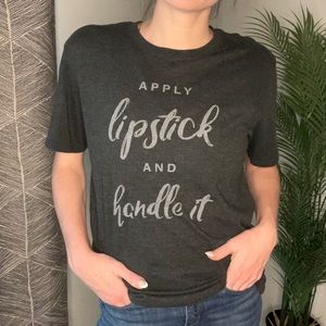 “Apply Lipstick and Handle it” Grey T-Shirt